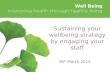 Sustaining your wellbeing strategy by engaging your staff 26 th March 2014.