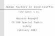 Human factors in road traffic Hossein Naraghi CE 590 Special Topics Safety February 2003 Time Spent: 9 hrs.