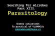 Searching for microbes Part XIII. Parasitology Ondřej Zahradníček To practical of VLLM0421c zahradnicek@fnusa.cz.