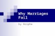 Why Marriages Fail by Roiphe. Pre-reading What experiences or assumption do you bring to an essay about failed marriage? Do you know of marriages that.