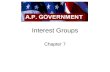 Interest Groups Chapter 7. Types of Interest Groups Economic – Labor unions, agricultural, Business, Professional Consumer – public interest, environmental.