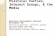Political Parties, Interest Groups, & the Media American Government Content Statement #2: Political parties, interest groups and the media provide opportunities.