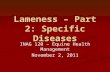 Lameness – Part 2: Specific Diseases INAG 120 – Equine Health Management November 2, 2011.
