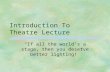 Introduction To Theatre Lecture “If all the world’s a stage, then you deserve better lighting!”