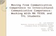 Moving From Communicative Competence to Intercultural Communicative Competence: Working With MA TESOL and TFL Students Dr. Lynn Goldstein Monterey Institute.