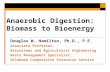 Anaerobic Digestion: Biomass to Bioenergy Douglas W. Hamilton, Ph.D., P.E. Associate Professor, Biosystems and Agricultural Engineering Waste Management.