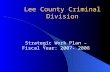 Lee County Criminal Division Strategic Work Plan – Fiscal Year: 2007- 2008.