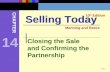 14-1 Closing the Sale and Confirming the Partnership Selling Today 10 th Edition CHAPTER Manning and Reece 14.