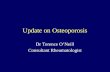 Update on Osteoporosis Dr Terence O’Neill Consultant Rheumatologist.