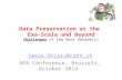 Data Preservation at the Exa-Scale and Beyond Challenges of the Next Decade(s) Jamie.Shiers@cern.ch APA Conference, Brussels, October 2014.