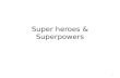 Super heroes & Superpowers 1. Round 1 What kind of superhero are you ? 2.