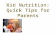 Kid Nutrition: Quick Tips for Parents. Want your kids to grow up strong and healthy?