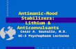 Antimanic-Mood Stabilizers: Lithium & Anticonvulsants Cesar A. Soutullo, M.D. UC-3 Psychopharm Lectures.