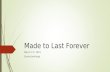 Made to Last Forever March 15 th 2015 Emma Jenkings.