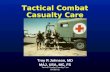 Tactical Combat Casualty Care 09 SEP 02 Tactical Combat Casualty Care Troy R Johnson, MD MAJ, USA, MC, FS.