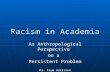 Racism in Academia An Anthropological Perspective on a Persistent Problem Dr. Faye Harrison University of Florida.