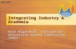 Integrating Industry & Academia Arun Nigavekar, Chairperson University Grants Commission, India.