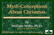 Myth-Conceptions About Christmas by William Welty, Ph.D. Director, the ISV Foundation Copyright © 2010 William P. Welty, Ph.D. Distributed by Davidson.