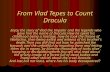 From Vlad Tepes to Count Dracula Enjoy the story of Vlad the Impaler and the legends who gave him the name of Dracula.How he spent his childhood being.