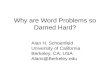 Why are Word Problems so Darned Hard? Alan H. Schoenfeld University of California Berkeley, CA, USA Alans@Berkeley.edu.