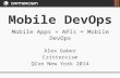 Mobile DevOps Mobile Apps + APIs = Mobile DevOps Alex Gaber Crittercism QCon New York 2014.