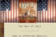 The War of 1812 How it effected America. What are some major events leading to The War of 1812? US shipping was being harassed, and cargo was being seized.
