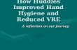 How Huddles Improved Hand Hygiene and Reduced VRE A reflection on our journey.