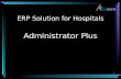 ERP Solution for Hospitals Administrator Plus 1. 2 Objective To Provide a Solution for a Hospital which Helps in Efficient Management of the Hospital.