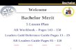 Bachelor 1 5 Lesson Plan AR Workbook – Pages 143 – 150 Leaders Gold Reference Guide Pages 13 – 29 AR Leaders Guide Pages 95 – 120 Welcome Bachelor Merit.
