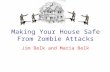 Making Your House Safe From Zombie Attacks Jim Belk and Maria Belk.