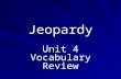 Jeopardy Unit 4 Vocabulary Review. Jeopardy!! Unit 1 Unit 2 Unit 3 Unit 4 50 100 200 300.