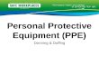 Personal Protective Equipment (PPE) Donning & Doffing.