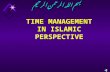 TIME MANAGEMENT IN ISLAMIC PERSPECTIVE بسم الله الرحمن الرحيم.