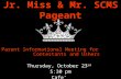 Jr. Miss & Mr. SCMS Pageant Parent Informational Meeting for Contestants and Ushers Thursday, October 23 rd 5:30 pm Cafe’