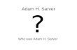 Adam H. Sarver Who was Adam H. Sarver ?. Adam Hass Sarver, a business executive, was associated with General Motors Corporation of Detroit, Michigan,