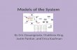 Models of the System By Eric Douangmala, Matthew King, Justin Pardue, and Erica Kaufman.
