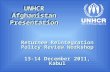 UNHCR Afghanistan Presentation Returnee Reintegration Policy Review Workshop 13-14 December 2011, Kabul.