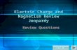 Back to menu Electric Charge and Magnetism Review Jeopardy Review Questions.