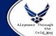 Part II Airpower Through the Cold War 1. Overview 2 Vietnam Rebuilding the Air and Space Force.