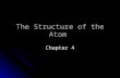 The Structure of the Atom Chapter 4. The Roots of Atomic Theory Democritus Democritus Aristotle Aristotle John Dalton John Dalton Ideas versus Science.