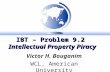 IBT – Problem 9.2 Intellectual Property Piracy Victor H. Bouganim WCL, American University.