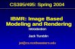 CS395/495: Spring 2004 IBMR: Image Based Modeling and Rendering Introduction Jack Tumblin jet@cs.northwestern.edu.