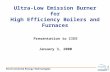 Ultra-Low Emission Burner for High Efficiency Boilers and Furnaces Presentation to CIEE January 3, 2000.