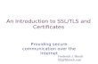 An Introduction to SSL/TLS and Certificates Providing secure communication over the Internet Frederick J. Hirsch fjh@fjhirsch.com.