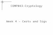 COMP043-Cryptology Week 4 – Certs and Sigs. Digital Signatures Digital signatures provide –Integrity –Authenticity and –Non-repudiation How do they work?