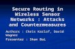 Authors : Chris Karlof, David Wagner Presenter : Shan Bai Secure Routing in Wireless Sensor Networks : Attacks and Countermeasures.