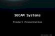 SECAM Systems Product Presentation SECAM Systems © 2010.