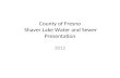 County of Fresno Shaver Lake Water and Sewer Presentation 2012.