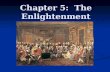 Chapter 5: The Enlightenment. Section I: Philosophy in the Age of Reason Prior to the Enlightenment era, the Church and members of nobility made decisions.