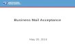 ® Business Mail Acceptance May 20, 2010. ®  Business Mail SOX Compliance  Business Mail Entry Vision Business Mail Acceptance.